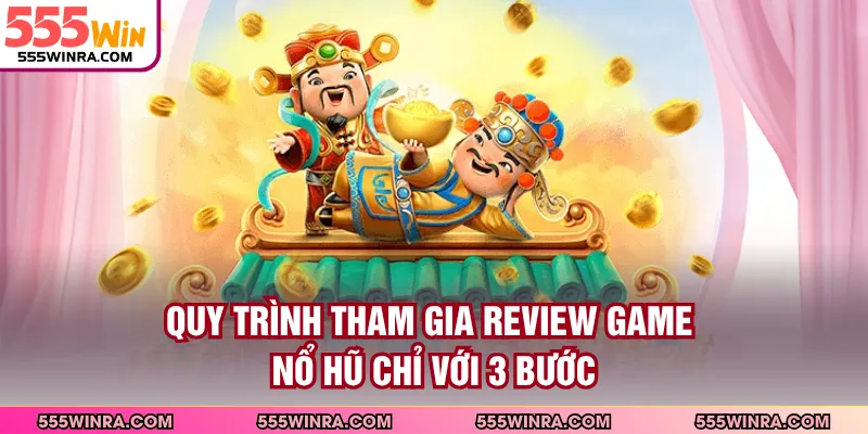 Quy trình tham gia review game nổ hũ chỉ với 3 bước