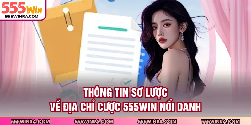 Thông tin sơ lược về địa chỉ cược 555WIN nổi danh