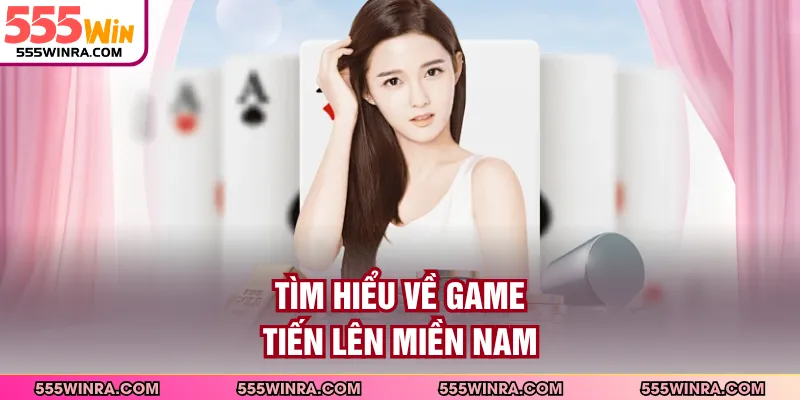Tìm hiểu về game Tiến lên miền Nam